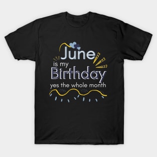June Is My Birthday Yes The Whole Month T-Shirt
